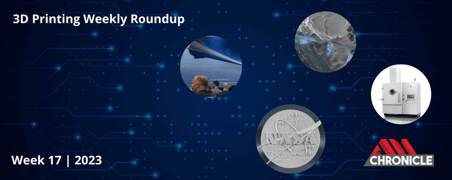 Additive Manufacturing Industry News | Week 17 | 2023